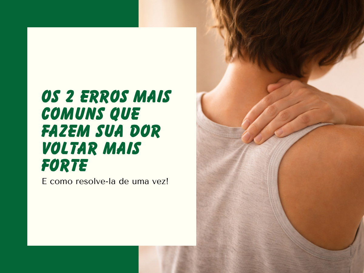 Os 2 erros mais comins que fazem sua dor voltar mais forte_edit 2